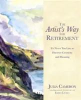 Camino del Artista para la Jubilación - Nunca es demasiado tarde para descubrir la creatividad y el significado - Artist's Way for Retirement - It's Never Too Late to Discover Creativity and Meaning