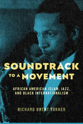 Banda sonora de un movimiento: Islam afroamericano, jazz e internacionalismo negro - Soundtrack to a Movement: African American Islam, Jazz, and Black Internationalism