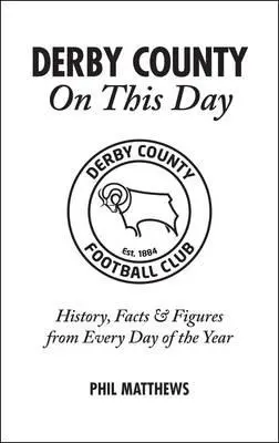 Derby County en este día: Historia, hechos y cifras de cada día del año - Derby County on This Day: History, Facts & Figures from Every Day of the Year