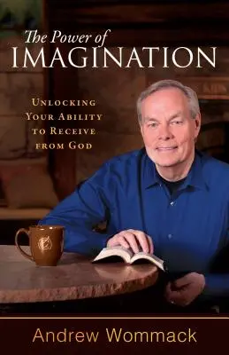 El poder de la imaginación: Desbloquea tu capacidad de recibir de Dios - The Power of Imagination: Unlocking Your Ability to Receive from God