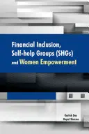 Inclusión financiera, grupos de autoayuda y capacitación de la mujer - Financial Inclusion, Self-Help Groups (Shgs) and Women Empowerment