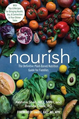 Nourish: La Guía Definitiva de Nutrición Vegetal para Familias - Con Consejos y Recetas para Aportar Salud, Alegría y Conexión a la Familia - Nourish: The Definitive Plant-Based Nutrition Guide for Families--With Tips & Recipes for Bringing Health, Joy, & Connection to