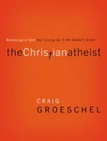 El ateo cristiano: creer en Dios pero vivir como si no existiera - The Christian Atheist: Believing in God But Living as If He Doesn't Exist