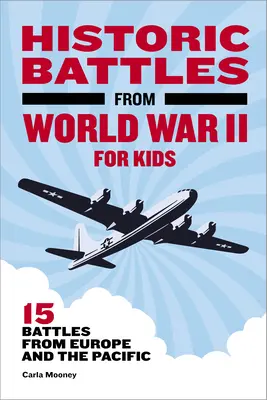 Batallas históricas de la Segunda Guerra Mundial para niños: 15 batallas de Europa y el Pacífico - Historic Battles from World War II for Kids: 15 Battles from Europe and the Pacific