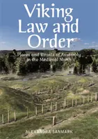 La ley y el orden vikingos: Lugares y rituales de reunión en el norte medieval - Viking Law and Order: Places and Rituals of Assembly in the Medieval North