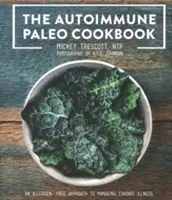 El Libro de Cocina Paleo Autoinmune: Un enfoque sin alérgenos para controlar las enfermedades crónicas - The Autoimmune Paleo Cookbook: An Allergen-Free Approach to Managing Chronic Illness