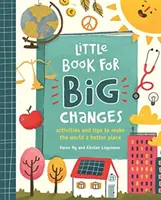 Pequeño libro para grandes cambios - Actividades y consejos para hacer del mundo un lugar mejor - Little Book for Big Changes - Activities and tips to make the world a better place