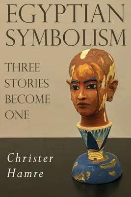 Simbolismo egipcio: tres historias se convierten en una - Egyptian Symbolism - Three Stories Become One