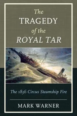 La tragedia del Royal Tar: El incendio del vapor del circo en 1836 - The Tragedy of the Royal Tar: The 1836 Circus Steamship Fire