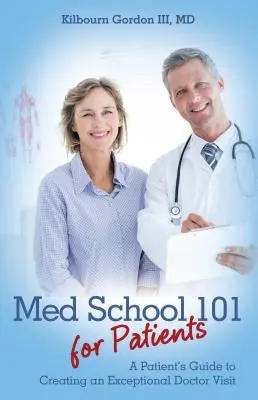 Med School 101 for Patients: Guía del paciente para una visita excepcional al médico - Med School 101 for Patients: A Patient's Guide to Creating an Exceptional Doctor Visit