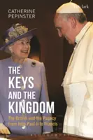 Las Llaves y el Reino: Los británicos y el papado de Juan Pablo II a Francisco - The Keys and the Kingdom: The British and the Papacy from John Paul II to Francis