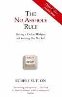 La regla de no ser gilipollas - Cómo construir un lugar de trabajo civilizado y sobrevivir a uno que no lo es - No Asshole Rule - Building a Civilised Workplace and Surviving One That Isn't