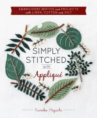 Simply Stitched with Appliqu: Motivos y proyectos de bordado con lino, algodón y fieltro - Simply Stitched with Appliqu: Embroidery Motifs and Projects with Linen, Cotton and Felt