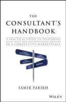Manual del consultor: Guía práctica para prestar servicios de alto valor y diferenciados en un mercado competitivo - The Consultant's Handbook: A Practical Guide to Delivering High-Value and Differentiated Services in a Competitive Marketplace