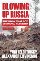 Blowing up Russia - The Book that Got Litvinenko Assassinated (Volar Rusia por los aires: el libro que acabó con la vida de Litvinenko) - Blowing up Russia - The Book that Got Litvinenko Assassinated