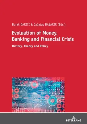 Evolución del dinero, la banca y las crisis financieras: historia, teoría y política - Evolution of Money, Banking and Financial Crisis: History, Theory and Policy