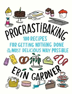 Procrastibaking: 100 recetas para no hacer nada de la forma más deliciosa posible - Procrastibaking: 100 Recipes for Getting Nothing Done in the Most Delicious Way Possible