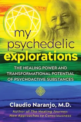 Mis exploraciones psicodélicas: El poder curativo y el potencial transformador de las sustancias psicoactivas - My Psychedelic Explorations: The Healing Power and Transformational Potential of Psychoactive Substances