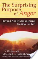 El sorprendente propósito de la ira: Más allá del control de la ira: Encontrar el don - The Surprising Purpose of Anger: Beyond Anger Management: Finding the Gift