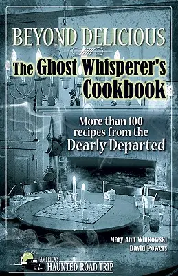 Más allá de lo delicioso: El libro de cocina del susurrador de fantasmas: Más de 100 recetas de los difuntos más queridos - Beyond Delicious: The Ghost Whisperer's Cookbook: More than 100 Recipes from the Dearly Departed