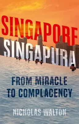 Singapur, Singapura: del milagro a la complacencia - Singapore, Singapura: From Miracle to Complacency