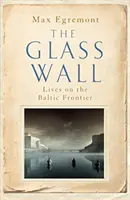 Muro de cristal - Vidas en la frontera báltica - Glass Wall - Lives on the Baltic Frontier