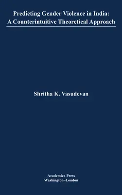 Predicción de la violencia de género en la India: Un enfoque teórico contraintuitivo (St. James's Studies in World Affairs) - Predicting Gender Violence in India: A Counterintuitive Theoretical Approach (St. James's Studies in World Affairs)