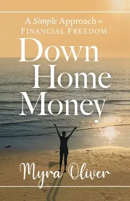 Dinero en casa: Un enfoque sencillo para la libertad financiera - Down Home Money: A Simple Approach to Financial Freedom