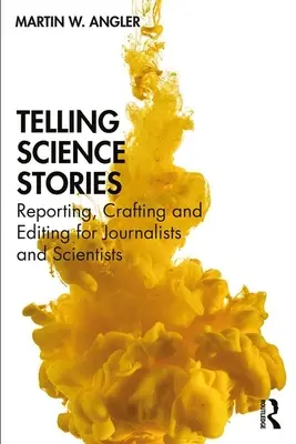 Contar historias de ciencia: Reportajes, redacción y edición para periodistas y científicos - Telling Science Stories: Reporting, Crafting and Editing for Journalists and Scientists