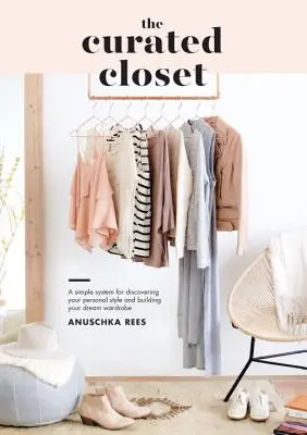 The Curated Closet: Un sistema sencillo para descubrir tu estilo personal y construir el armario de tus sueños - The Curated Closet: A Simple System for Discovering Your Personal Style and Building Your Dream Wardrobe