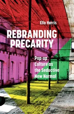 Rebranding Precarity: La cultura pop-up como nueva normalidad seductora - Rebranding Precarity: Pop-up Culture as the Seductive New Normal