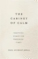 El gabinete de la calma: Palabras tranquilizadoras para tiempos difíciles - The Cabinet of Calm: Soothing Words for Troubled Times