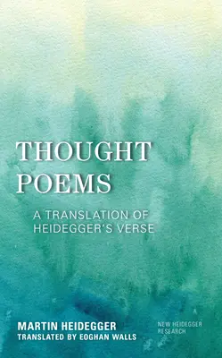 Poemas del pensamiento: Traducción de los versos de Heidegger - Thought Poems: A Translation of Heidegger's Verse