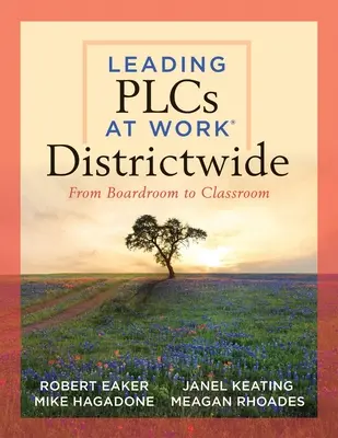 Leading Plcs at Work(r) Districtwide: De la sala de juntas al aula (Guía de liderazgo para que los equipos de todo el distrito colaboren eficazmente en la mejora continua). - Leading Plcs at Work(r) Districtwide: From Boardroom to Classroom (a Leadership Guide for Teams Districtwide to Collaborate Effectively for Continuous