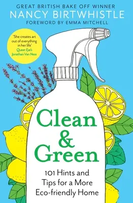 Limpio y verde: 101 consejos y sugerencias para un hogar más respetuoso con el medio ambiente - Clean & Green: 101 Hints and Tips for a More Eco-Friendly Home