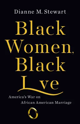 Mujeres negras, amor negro: La guerra de Estados Unidos contra el matrimonio afroamericano - Black Women, Black Love: America's War on African American Marriage