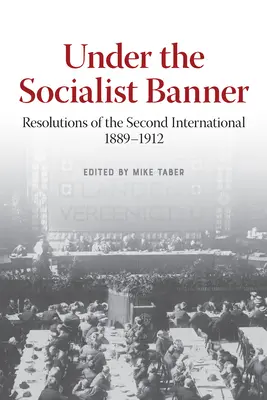 Bajo la bandera socialista: Resoluciones de la Segunda Internacional, 1889-1912 - Under the Socialist Banner: Resolutions of the Second International, 1889-1912