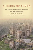 Una visión del Yemen: Los viajes de un orientalista europeo y su guía nativo, traducción del diario de viaje de Hayyim Habshush - A Vision of Yemen: The Travels of a European Orientalist and His Native Guide, a Translation of Hayyim Habshush's Travelogue