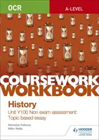OCR A-level History Coursework Workbook: Unit Y100 Non exam assessment: Ensayo temático - OCR A-level History Coursework Workbook: Unit Y100 Non exam assessment: Topic based essay