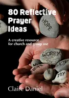 80 ideas para reflexionar sobre la oración - Un recurso creativo para la iglesia y el grupo - 80 Reflective Prayer Ideas - A creative resource for church and group use