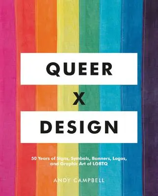 Queer X Design: 50 años de signos, símbolos, pancartas, logotipos y arte gráfico LGBTQ - Queer X Design: 50 Years of Signs, Symbols, Banners, Logos, and Graphic Art of LGBTQ