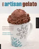 Cómo hacer helado artesano: 45 recetas y técnicas para elaborar en casa helados y sorbetes aromatizados - Making Artisan Gelato: 45 Recipes and Techniques for Crafting Flavor-Infused Gelato and Sorbet at Home