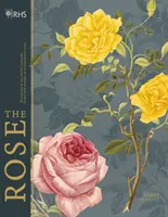 La rosa: La historia de la flor favorita del mundo contada a través de 40 rosas extraordinarias - Rhs the Rose: The History of the World's Favourite Flower Told Through 40 Extraordinary Roses