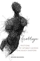 Frottage: Fricciones de la intimidad en la diáspora negra - Frottage: Frictions of Intimacy Across the Black Diaspora