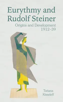 Euritmia y Rudolf Steiner: Orígenes y desarrollo 1912-39 - Eurythmy and Rudolf Steiner: Origins and Development 1912-39