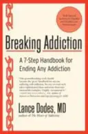 Breaking Addiction: Un manual de 7 pasos para acabar con cualquier adicción - Breaking Addiction: A 7-Step Handbook for Ending Any Addiction