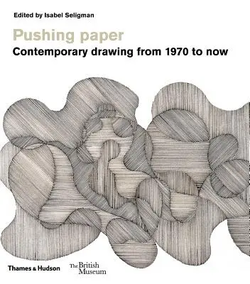 Empujar el papel: Dibujo contemporáneo desde 1970 - Pushing Paper: Contemporary Drawing from 1970 to Now