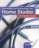 Grabar y producir en el estudio casero: Una guía completa - Recording and Producing in the Home Studio: A Complete Guide