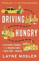 Driving Hungry: Un viaje delicioso, de Buenos Aires a Nueva York y a Berlín - Driving Hungry: A Delicious Journey, from Buenos Aires to New York to Berlin