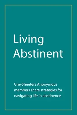 Vivir la abstinencia: Los miembros de Greysheeters Anonymous comparten estrategias para navegar por la vida en abstinencia - Living Abstinent: Greysheeters Anonymous Members Share Strategies for Navigating Life in Abstinence